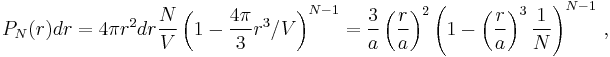 P_N(r)dr = 4 \pi r^2 dr\frac{N}{V}\left(1 - \frac{4\pi}{3}r^3/V \right)^{N - 1} =
                \frac{3}{a}\left(\frac{r}{a}\right)^2\left(1 - \left(\frac{r}{a}\right)^3 \frac{1}{N} \right)^{N - 1}\,,