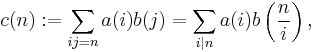  c(n)�:= \sum_{ij = n} a(i)b(j) = \sum_{i|n}a(i)b\left(\frac{n}{i}\right) , 