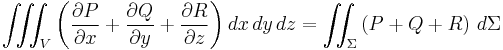  \iiint_V \left( {\partial P\over \partial x} %2B {\partial Q\over \partial y} %2B {\partial R\over \partial z} \right) dx \, dy \, dz =
\iint_\Sigma \left( P %2B Q %2B R\right) \, d\Sigma 