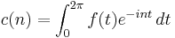 c(n)=\int_0^{2\pi}f(t)e^{-int}\,dt