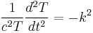  {1 \over c^2 T } { d^2 T \over dt^2  } = -k^2