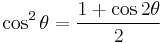 \cos^2\theta = \frac{1 %2B \cos 2\theta}{2}\!