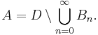 A=D\setminus\bigcup_{n=0}^\infty B_n.