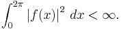 \int_0^{2\pi} \left|f(x)\right|^2\,dx<\infty.