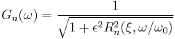 
G_n(\omega) = {1 \over \sqrt{1 %2B \epsilon^2 R_n^2(\xi,\omega/\omega_0)}}
