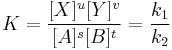  K =  \frac{[X]^u[Y]^v}{[A]^s[B]^t} = \frac{k_1}{k_2}