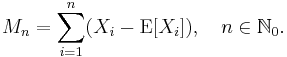 M_n = \sum_{i=1}^n (X_i - \operatorname{E}[X_i]),\quad n\in{\mathbb N}_0.