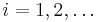 i = 1,2,\dots