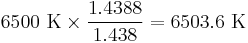 6500\ \text{K} \times \frac{1.4388}{1.438} = 6503.6\ \text{K}