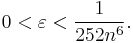 0 < \varepsilon < \frac {1} {252n^6}.