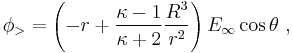  \phi_> = \left( {-r}%2B\frac {\kappa-1}{\kappa%2B2}\frac {{R^3}}{r^2} \right)E_{\infty} \cos \theta \ ,