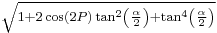 {}^{\sqrt{1%2B2\cos(2P)\tan^2\left(\frac{\alpha}{2}\right)%2B\tan^4\left(\frac{\alpha}{2}\right)}}\,\!