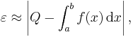 \varepsilon \approx \left|Q - \int_a^bf(x)\,\mbox{d}x\right| ,