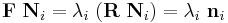 
  \mathbf{F}~\mathbf{N}_i = \lambda_i~(\mathbf{R}~\mathbf{N}_i) = \lambda_i~\mathbf{n}_i
\,\!