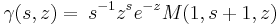 
\gamma(s,z) = \frac{}{} s^{-1} z^s e^{-z} M(1,s%2B1,z)
