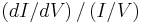 \left(dI/dV\right)/\left(I/V\right)