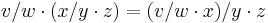 v/w \cdot (x/y \cdot z) = (v/w \cdot x)/y \cdot z