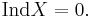 \operatorname{Ind} X = 0.