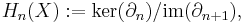  H_n(X)�:= \ker(\partial_n) / \mathrm{im}(\partial_{n%2B1}), \, 