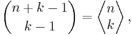 {n%2Bk-1 \choose k-1} = \left\langle \begin{matrix}n \\ k \end{matrix}\right\rangle,