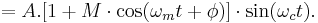 = A.[1 %2B M\cdot \cos(\omega_m t %2B \phi)]\cdot \sin(\omega_c t).