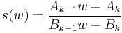 
s(w) = \frac{A_{k-1}w %2B A_k}{B_{k-1}w %2B B_k}\,
