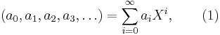 
(a_0, a_1, a_2, a_3, \ldots) = \sum_{i=0}^\infty a_i X^i, \qquad (1)
