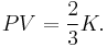 
   \displaystyle 
   PV 
   =
   \frac
   {2}
   {3}
   K.
