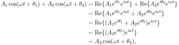 
\begin{align}
A_1 \cos(\omega t %2B \theta_1) %2B A_2 \cos(\omega t %2B \theta_2)
&= \operatorname{Re} \{A_1 e^{i\theta_1}e^{i\omega t}\} %2B \operatorname{Re} \{A_2 e^{i\theta_2}e^{i\omega t}\} \\
&= \operatorname{Re} \{A_1 e^{i\theta_1}e^{i\omega t} %2B A_2 e^{i\theta_2}e^{i\omega t}\} \\
&= \operatorname{Re} \{(A_1 e^{i\theta_1} %2B A_2 e^{i\theta_2})e^{i\omega t}\} \\
&= \operatorname{Re} \{(A_3 e^{i\theta_3})e^{i\omega t}\} \\
&= A_3 \cos(\omega t %2B \theta_3),
\end{align}
