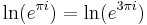 \ln(e^{\pi i}) = \ln(e^{3\pi i}) \,