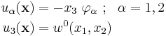 
   \begin{align}
     u_\alpha(\mathbf{x}) & = - x_3~\varphi_\alpha  ~;~~\alpha=1,2 \\
     u_3(\mathbf{x}) & = w^0(x_1, x_2)
   \end{align}
