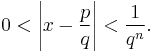 0<  \left |x- \frac{p}{q} \right| < \frac{1}{q^{n}}. 