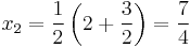 x_2 = \frac{1}{2} \left(2 %2B \frac{3}{2}\right) = \frac{7}{4}