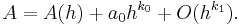  A = A(h)%2B a_0h^{k_0} %2B O(h^{k_1}).  \,\!