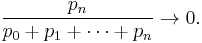 \frac{p_n}{p_0%2Bp_1 %2B \cdots %2B p_n} \rightarrow 0.