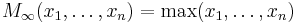 
M_\infty (x_1,\dots,x_n)=\max(x_1,\dots,x_n)
