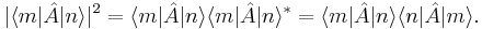 
  |\langle m | \hat{A} | n \rangle|^2 = \langle m | \hat{A} | n \rangle \langle m | \hat{A} | n \rangle^\ast
  = \langle m | \hat{A} | n \rangle \langle n | \hat{A} | m \rangle.
