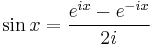 \sin x = \frac{e^{ix} - e^{-ix}}{2i}