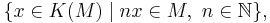 \{ x \in K(M) \mid nx \in M,\ n\in\mathbb{N} \},