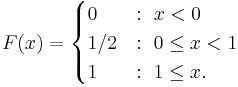 F(x) = \begin{cases}
0 &:\ x < 0\\
1/2 &:\ 0 \le x < 1\\
1 &:\ 1 \le x.
\end{cases}