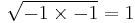 \sqrt{-1 \times -1} = 1