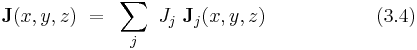  ~ \bold J(x,y,z) ~ = ~ \sum_j ~ J_j ~ \bold J_j(x,y,z)   ~~~~~~~~~~~~~~~~~(3.4)  