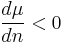 \frac{d\mu}{dn} < 0