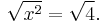 \sqrt{x^2} = \sqrt{4}.