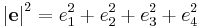 
\left| \mathbf{e} \right|^{2} = e_{1}^{2} %2B e_{2}^{2} %2B e_{3}^{2} %2B e_{4}^{2}
