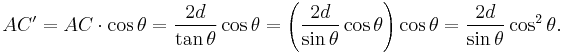 AC'=AC\cdot\cos\theta=\frac{2d}{\tan\theta}\cos\theta=\left(\frac{2d}{\sin\theta}\cos\theta\right)\cos\theta=\frac{2d}{\sin\theta}\cos^2\theta. \,