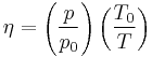 \eta= \left(\frac{p}{p_0}\right)\left(\frac{T_0}{T}\right)