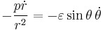 -\frac{p\dot r}{r^2} = -\varepsilon  \sin \theta \,\dot \theta 