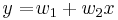 y = \! w_1 %2B w_2 x