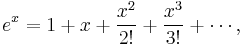  e^x = 1 %2B x %2B \frac{x^2}{2!} %2B \frac{x^3}{3!} %2B \cdots,